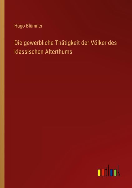 Produktbild: Die gewerbliche Th&auml;tigkeit der V&ouml;lker des klassischen Alterthums