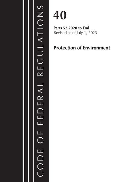 Produktbild: Code of Federal Regulations, Title 40 Protection of the Environment 52.2020-End of Part 52, Revised as of July 1, 2023