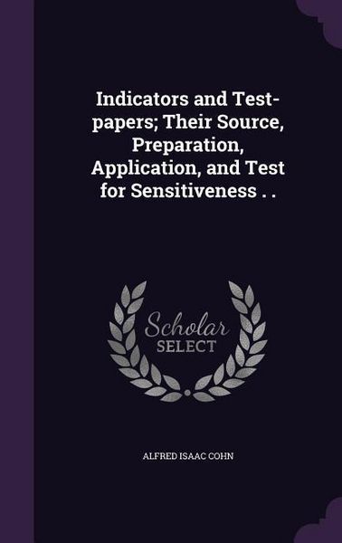 Produktbild: Indicators and Test-papers; Their Source, Preparation, Application, and Test for Sensitiveness . .
