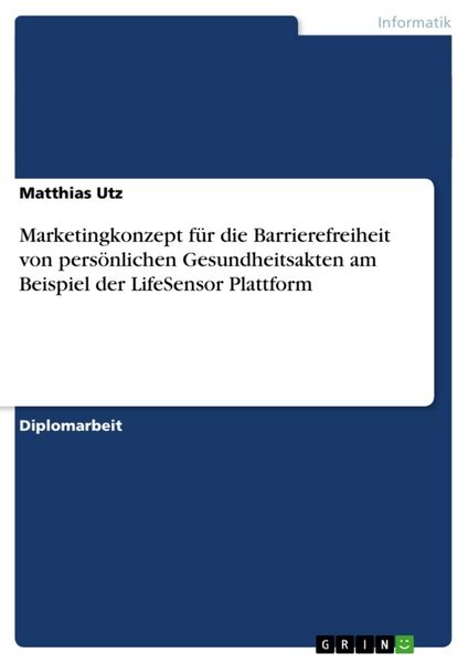 Produktbild: Marketingkonzept f&uuml;r die Barrierefreiheit von pers&ouml;nlichen Gesundheitsakten am Beispiel der LifeSensor Plattform