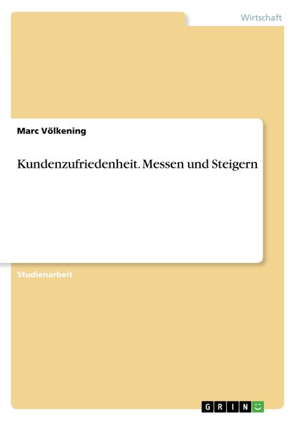 Kundenzufriedenheit. Messen und Steigern, Taschenbuch von Marc Völkening, GRIN, 9783638722926