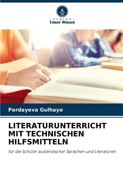 Literaturunterricht mit Technischen Hilfsmitteln, Taschenbuch von Pardayeva Gulhayo, Verlag Unser Wissen, 9786207502905
