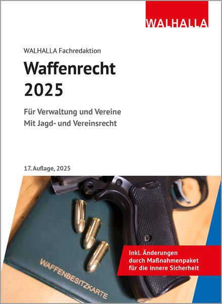 Waffenrecht 2025, Gebundene Ausgabe von Walhalla Fachredaktion, Walhalla und Praetoria, 978-3-8029-5287-6