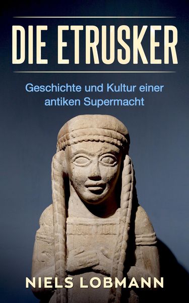Produktbild: Die Etrusker: Geschichte und Kultur Einer Antiken Supermacht