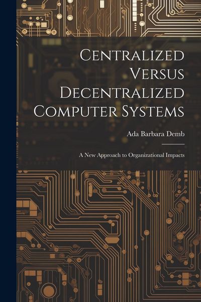 Produktbild: Centralized Versus Decentralized Computer Systems: A new Approach to Organizational Impacts