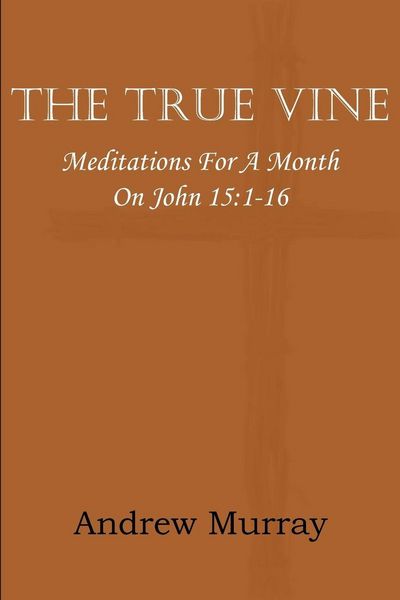 Produktbild: The True Vine; Meditations for a Month on John 15