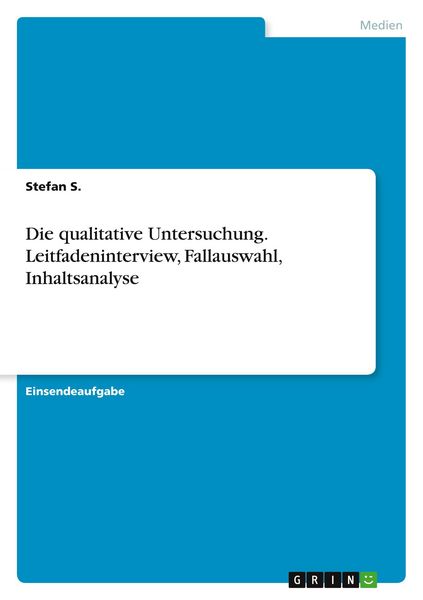 Produktbild: Die qualitative Untersuchung. Leitfadeninterview, Fallauswahl, Inhaltsanalyse