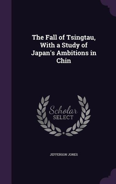 Produktbild: The Fall of Tsingtau, With a Study of Japan's Ambitions in Chin