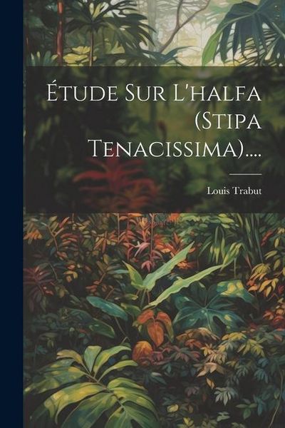 Produktbild: &Eacute;tude Sur L'halfa (stipa Tenacissima)....