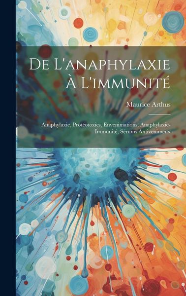 Produktbild: De L'anaphylaxie &Agrave; L'immunit&eacute;: Anaphylaxie, Prot&eacute;otoxies, Envenimations, Anaphylaxie-Immunit&eacute;, S&eacute;rums Antivenimeux