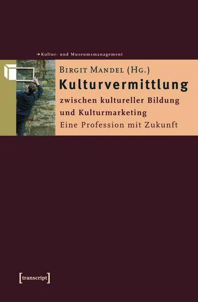 Produktbild: Kulturvermittlung - zwischen kultureller Bildung und Kulturmarketing