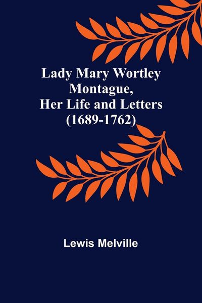 Produktbild: Lady Mary Wortley Montague, Her Life and Letters (1689-1762)