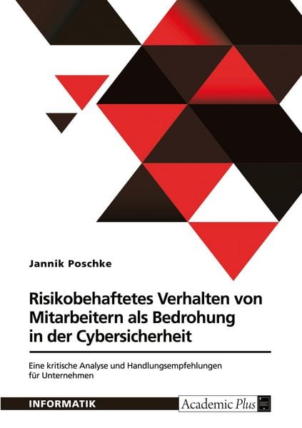 Risikobehaftetes Verhalten von Mitarbeitern als Bedrohung in der Cybersicherheit, Taschenbuch von Jannik Poschke, GRIN, 9783389150856