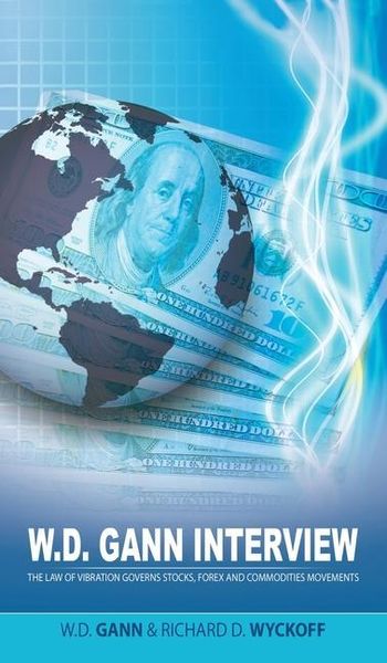 Produktbild: W.D. Gann Interview by Richard D. Wyckoff: The Law of Vibration Governs Stocks, Forex and Commodities Movements