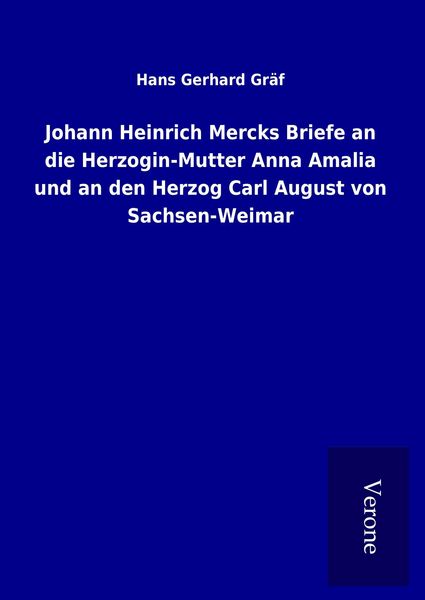 Produktbild: Johann Heinrich Mercks Briefe an die Herzogin-Mutter Anna Amalia und an den Herzog Carl August von Sachsen-Weimar
