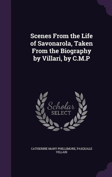 Produktbild: Scenes From the Life of Savonarola, Taken From the Biography by Villari, by C.M.P