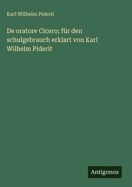 Produktbild: De oratore Cicero; f&uuml;r den schulgebrauch erklart von Karl Wilhelm Piderit