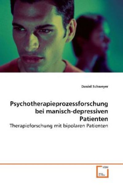Schweyer, D: Psychotherapieprozessforschung beimanisch-depre, Taschenbuch von Daniel Schweyer, VDM, 9783639070811
