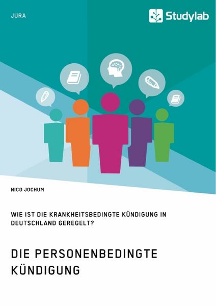 Produktbild: Die personenbedingte K&uuml;ndigung. Wie ist die krankheitsbedingte K&uuml;ndigung in Deutschland geregelt?