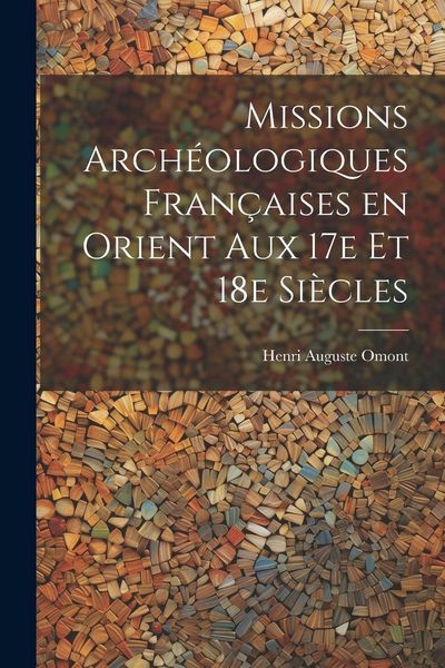 Produktbild: Missions arch&eacute;ologiques fran&ccedil;aises en Orient aux 17e et 18e si&egrave;cles