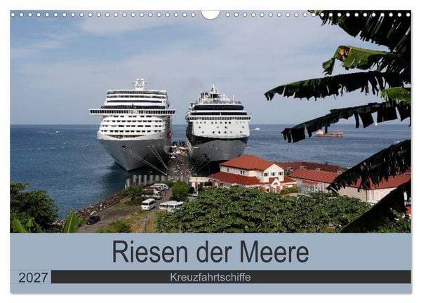 Produktbild: Riesen der Meere - Kreuzfahrtschiffe (Wandkalender 2027 DIN A3 quer), CALVENDO Monatskalender