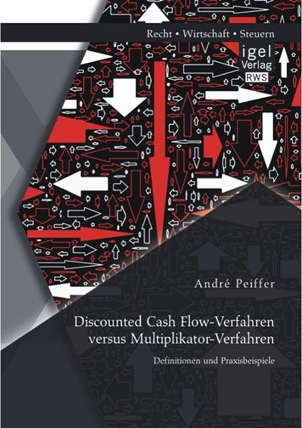 Produktbild: Discounted Cash Flow-Verfahren versus Multiplikator-Verfahren: Definitionen und Praxisbeispiele