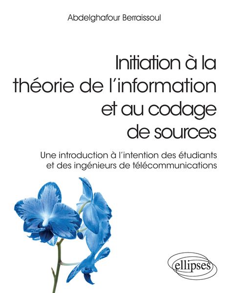 Produktbild: Initiation &agrave; la th&eacute;orie de l'information et au codage de sources - Une introduction &agrave; l'intention des &eacute;tudiants et des ing&eacute;nieurs de t&eacute;l&eacute;communication