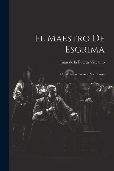 Produktbild: El maestro de esgrima: Comedia en un acto y en prosa