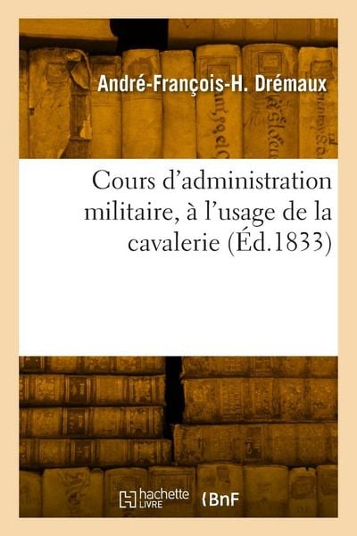 Produktbild: Cours d'administration militaire, &agrave; l'usage de la cavalerie