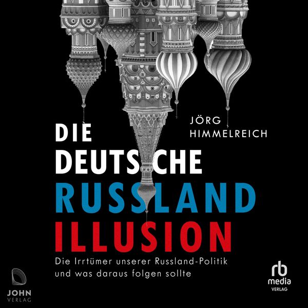 Die deutsche Russland-Illusion - Jörg Himmelreich, Audio, 9783963842160