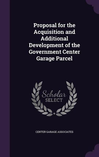 Produktbild: Proposal for the Acquisition and Additional Development of the Government Center Garage Parcel