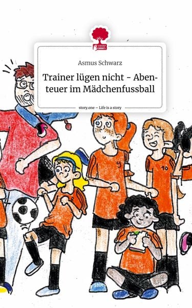 Produktbild: Trainer l&uuml;gen nicht - Abenteuer im M&auml;dchenfussball. Life is a Story - story.one