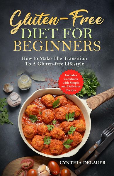 Produktbild: Gluten-Free Diet for Beginners: How to Make The Transition to a Gluten-free Lifestyle - Includes Cookbook with Simple and Delicious Recipes