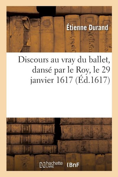 Produktbild: Discours au vray du ballet, dans&eacute; par le Roy, le 29 janvier 1617