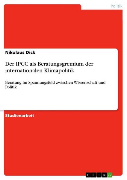 Der IPCC als Beratungsgremium der internationalen Klimapolitik, Taschenbuch von Nikolaus Dick, GRIN, 9783656656791