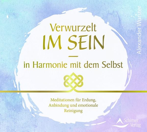 CD Verwurzelt im Sein – in Harmonie mit dem Selbst - Alexander Wurster, CD, 9783843483926