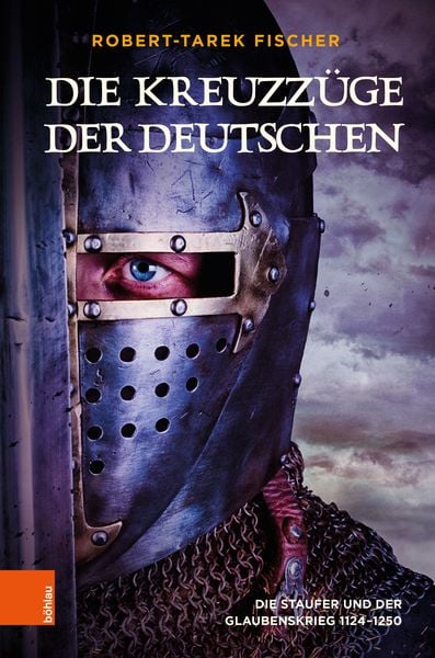 Die Kreuzzüge der Deutschen, Gebundene Ausgabe von Robert-Tarek Fischer, Böhlau Verlag, 9783205218173