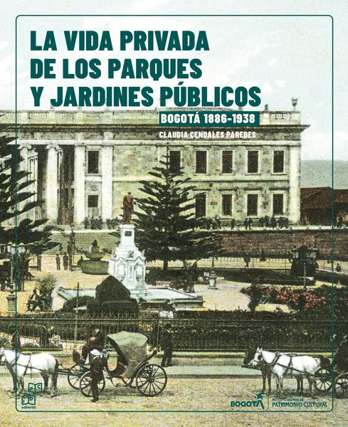 Produktbild: La vida Privada de los parques y jardines p&uacute;blicos. Bogot&aacute;, 1886-1938