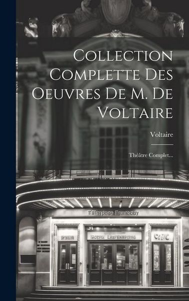 Produktbild: Collection Complette Des Oeuvres De M. De Voltaire: Th&eacute;&acirc;tre Complet...