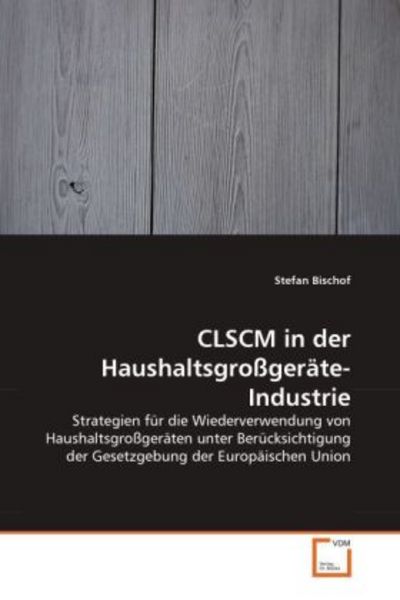 Bischof, S: CLSCM in der Haushaltsgroßgeräte-Industrie, Taschenbuch von Stefan Bischof, VDM, 9783639334425