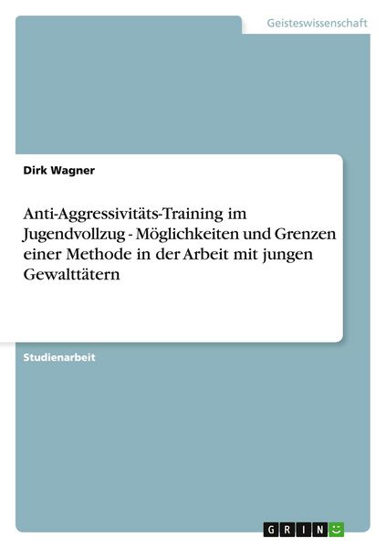 Produktbild: Anti-Aggressivit&auml;ts-Training im Jugendvollzug - M&ouml;glichkeiten und Grenzen einer Methode in der Arbeit mit jungen Gewaltt&auml;tern