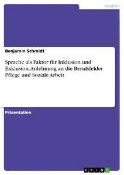 Produktbild: Sprache als Faktor f&uuml;r Inklusion und Exklusion. Anlehnung an die Berufsfelder Pflege und Soziale Arbeit