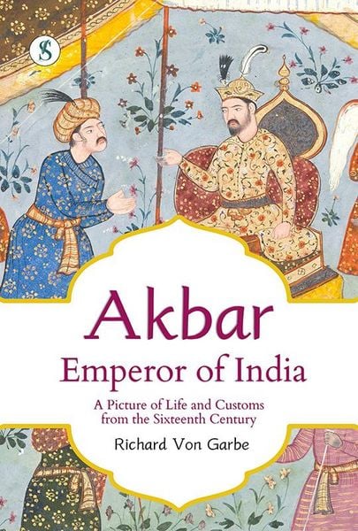 Produktbild: Akbar, Emperor of India: A Picture of Life and Customs from the Sixteenth