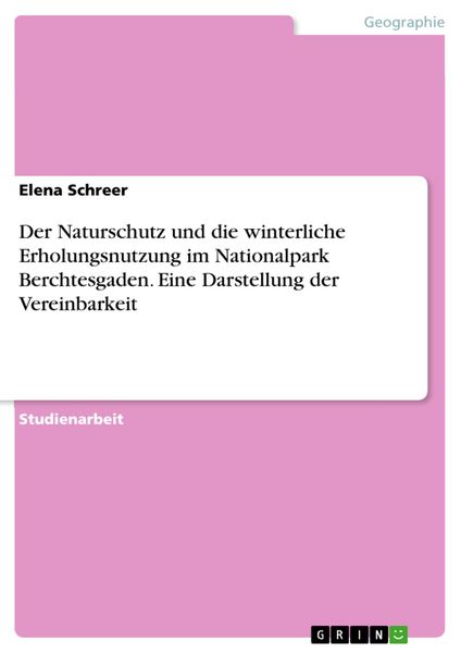 Produktbild: Der Naturschutz und die winterliche Erholungsnutzung im Nationalpark Berchtesgaden. Eine Darstellung der Vereinbarkeit