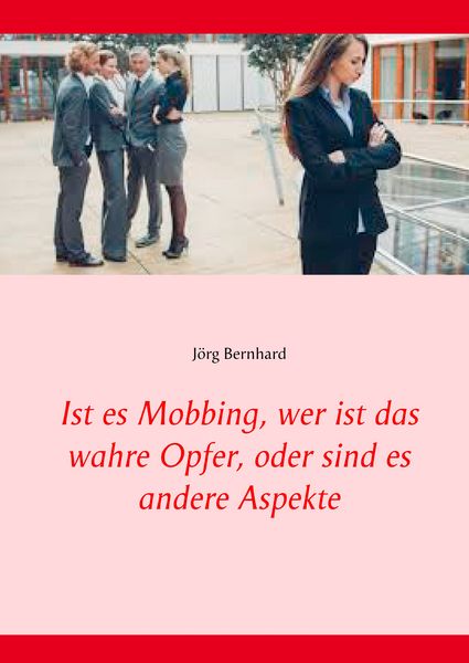 Produktbild: Ist es Mobbing, wer ist das wahre Opfer, oder sind es andere Aspekte