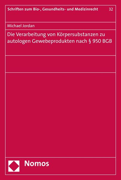 Produktbild: Die Verarbeitung von K&ouml;rpersubstanzen zu autologen Gewebeprodukten nach &sect; 950 BGB