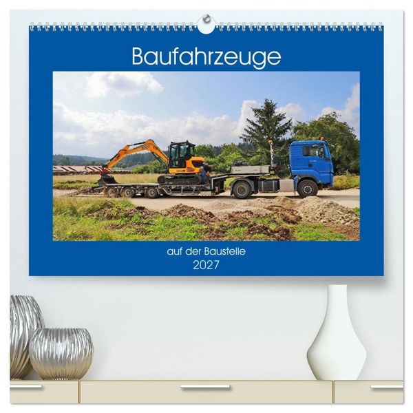 Produktbild: Baufahrzeuge auf der Baustelle (hochwertiger Premium Wandkalender 2027 DIN A2 quer), Kunstdruck in Hochglanz