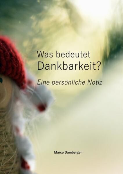 Was bedeutet Dankbarkeit? - Eine persönliche Notiz, Taschenbuch von Marco Damberger, Epubli, 9783757520946