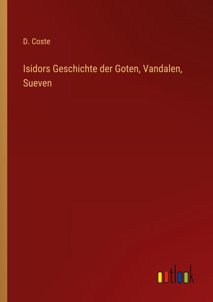 Produktbild: Isidors Geschichte der Goten, Vandalen, Sueven