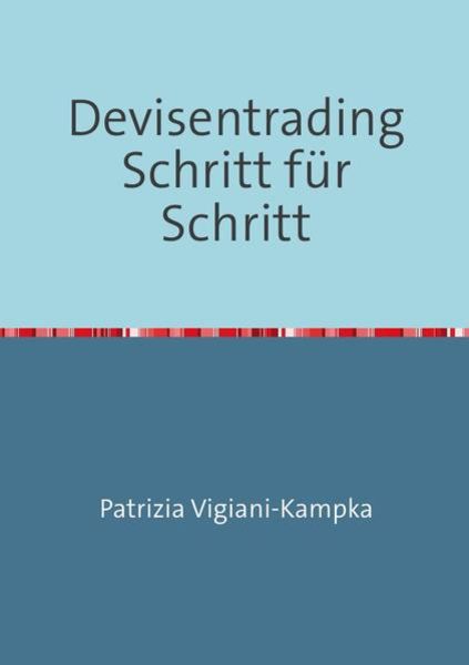 Devisentrading Schritt für Schritt, Taschenbuch von Patrizia Vigiani-Kampka, Epubli, 9783745007534